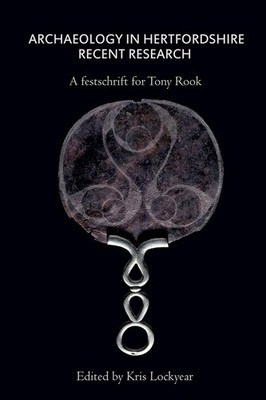 Archaeology in Hertfordshire: Recent Research by Kris Lockyear (English) Paperba