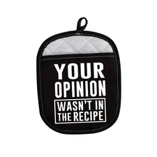 Funny Cooking Oven Mitt "Your Opinion Wasn't in The Recipe" Pot Holders