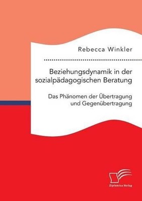 Beziehungsdynamik in der sozialpdagogischen Beratung: Das Ph?nomen der ?bertragu