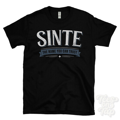 SINTE THE NAME YOU CAN TRUST T-SHIRT mens & womens novelty family gift idea