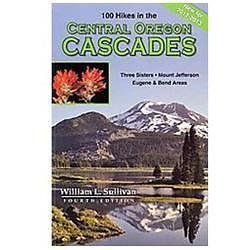 100 Hikes in the Central Oregon Cascades by Sullivan, William L.