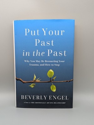 Put Your Past In The Past: Why You May Be Reenacting Your Trauma, Hardback Book