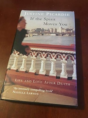 If The Spirit Moves You: Love and Life After De... by Picardie, Justine Hardback
