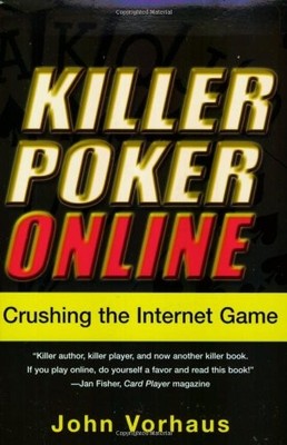 Killer Poker Online: Crushing the Internet Game,John Vorhaus