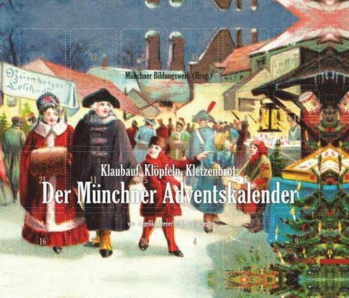 Klaubauf, Klöpfeln, Kletzenbrot: Der Münchner Adventskalender Münchner, Bildungs - Bild 1 von 1