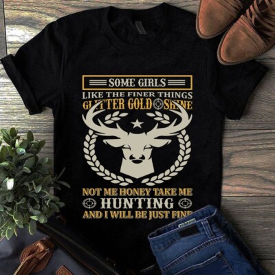 Some Girls Like the Finer Thing Glitter Gold Shine Not Me Honey Take Me Hunting
