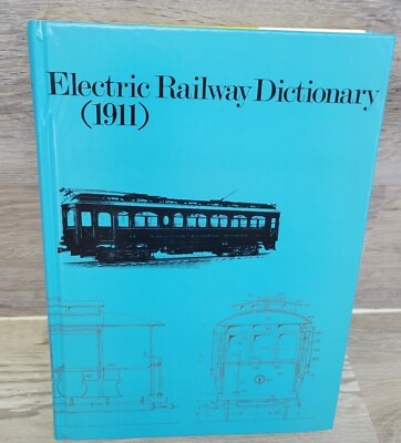 ELECTRIC RAILWAY DICTIONARY (1911) by Rodney Hitt - 1972 Facsimile 1st Printing