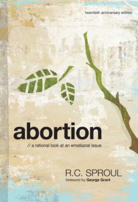 Abortion: A Rational Look at an Emotional Issue, Sproul, R.C., New Book