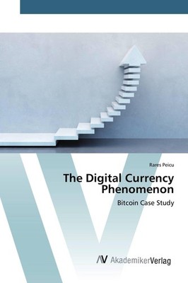 The Digital Currency Phenomenon Rares Peicu
