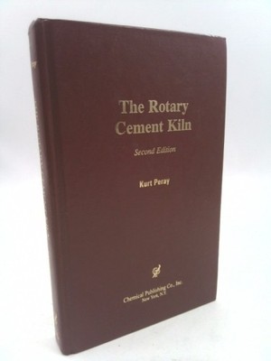 Rotary Cement Kiln  (Rev Ed) by Kurt E. Peray