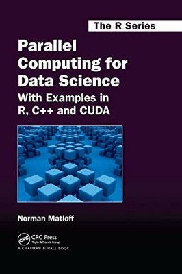 Parallel Computing for Data Science: With Examples in R, C++ and Buch Routledge
