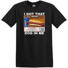 Funny Costco T-Shirt "I Got That Dog In Me"