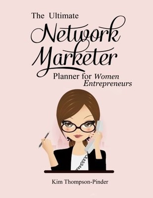 THE ULTIMATE NETWORK MARKETER PLANNER FOR WOMEN By Kim Thompson-pinder BRAND NEW