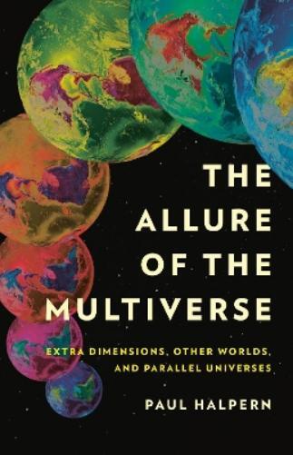 Paul Halpern The Allure of the Multiverse (Copertina rigida)
