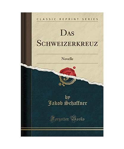 Das Schweizerkreuz: Novelle (Classic Reprint), Jakob Schaffner