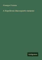 A Napoleone Buonaparte Canzone Giuseppe Fiorenza