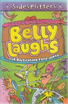 Belly Laughs: 150 Ribtickling Food Jokes (Sidesplitters by Fred Blunt 0753415844