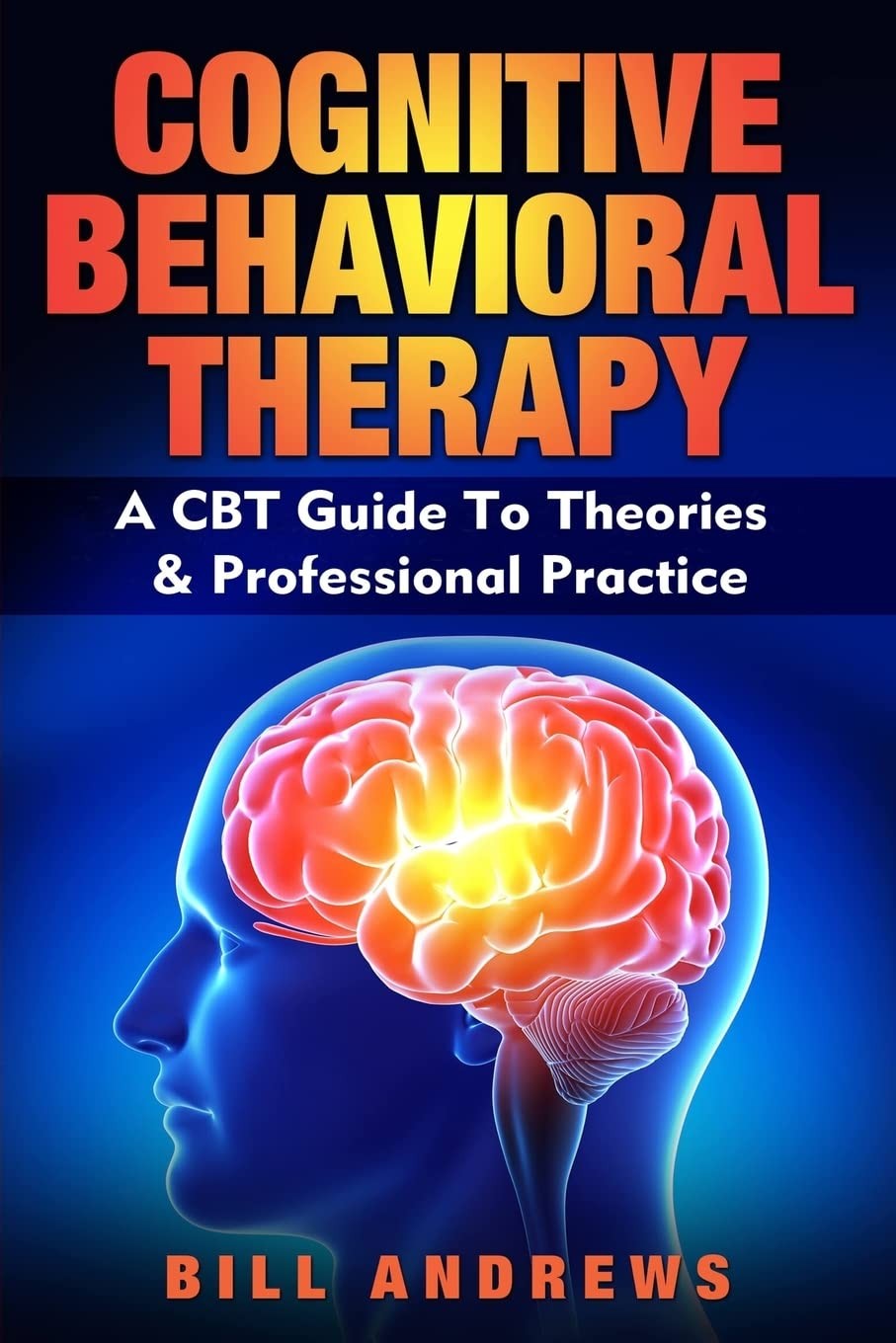 Cognitive Behavioral Therapy - A CBT Guide To Theories & Professional Practice - Image 2