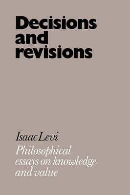 Decisions and Revisions Philosophical Essays on Knowledge and Value Levi