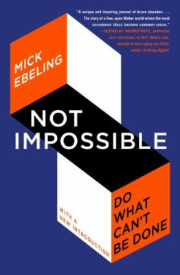 Not Impossible : Do What Can't Be Done by Mick Ebeling (2021, Trade Paperback)