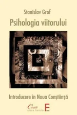 Psihologia viitorului: Introducere in Noua Constiinta by Stanislav Grof