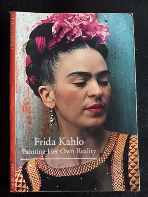 Frida Kahlo: Painting Her Own Reality by Christina Burrus