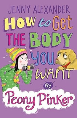 How to Get the Body You Want by Peony Pinker,Jenny Alexander