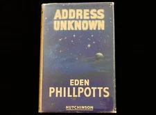 ADDRESS UNKOWN by EDEN PHILLPOTTS  1949 HARDCOVER  SCIENCE FICTION  HUTCHINSON