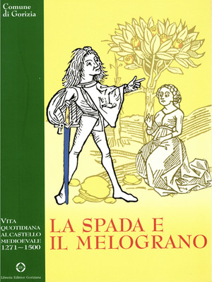 LA SPADA E IL MELOGRANO vita quotidiana al castello medioevale 1271-1500