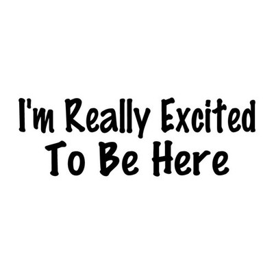 I'm Really Excited To Be Here Decal Sticker Black Die Cut Vinyl