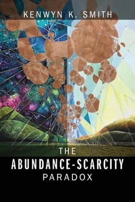 The Abundance-Scarcity Paradox by Kenwyn K. Smith (English) Paperback Book
