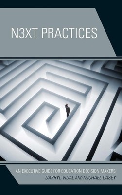Next Practices: An Executive Guide for Education Decision Makers by Darryl Vidal