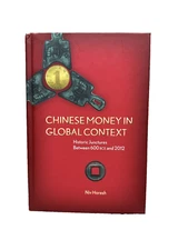 Chinese Money in Global Context: Historic Junctures Between 600 BCE and 2012, Ho