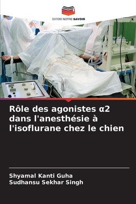 Rôle des agonistes ¿2 dans l'anesthésie à l'isoflurane chez le chien Shyamal Kan