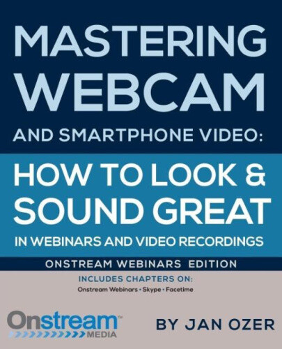 Mastering Webcam And Smartphone Video: Onstream Webinars Edition