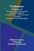 "Walladmor (Volume 1); \"Freely Translated Into German From The English Of Sir..."