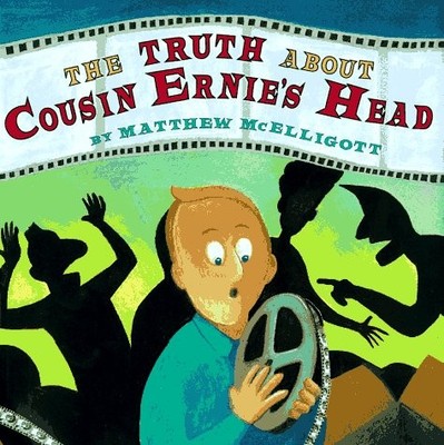 TRUTH ABOUT COUSIN ERNIE'S HEAD, THE By Matthew Mcelligott & Matthew Mcelligott