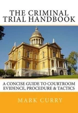 The Criminal Trial Handbook: The Concise Guide to Courtroom Evidence, Procedure