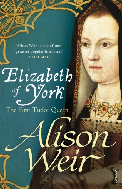 Elizabeth of York The First Tudor Queen by Alison Weir (Paperback Book)