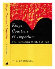 BARNWELL, P. s. Kings, courtiers & imperium : the barbarian West, 565-725 / P.S