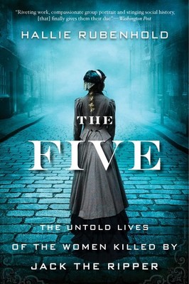 The Five: The Untold Lives of the Women Killed by Jack the Ripper - paperbac...