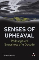 Senses Of Upheaval Philosophical Snapshots Of A Decade Michael Marder Buch 2021