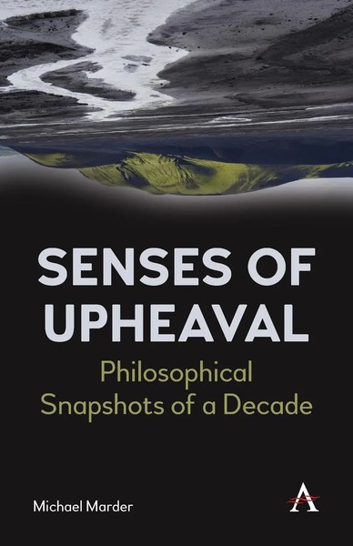 Senses Of Upheaval Philosophical Snapshots Of A Decade Michael Marder Buch 2021-image