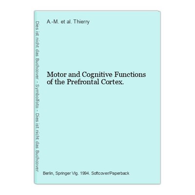 Motor and Cognitive Functions of the Prefrontal Cortex. Thierry, A.-M. et al. (e