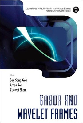 GABOR AND WAVELET FRAMES by Say Song Goh, Amos Ron, Zuowei Shen - 9789812709073