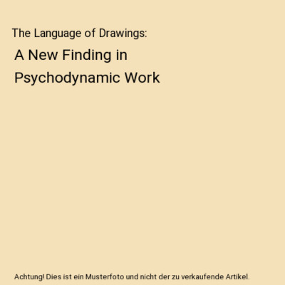 The Language of Drawings: A New Finding in Psychodynamic Work, A.H. Brafman