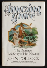 AMAZING GRACE, Life Story of John Newton. John Pollock. HC/DJ. 1981. 1st ed.