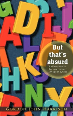 But That's Absurd | A Tall Story Without That Most Common Fifth Sign of Our ABC