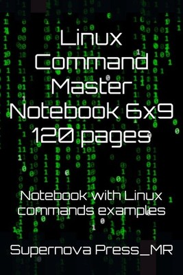 Linux Command Master Notebook 6x9 120 pages: Notebook with Linux commands exampl