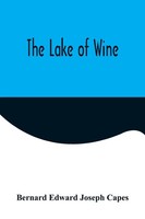 Bernard Edward Joseph Capes | The Lake Of Wine | Taschenbuch | Englisch (2022)